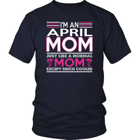 Im April Mom Just Like Normal Mom Except Cooler T Shirt Shirts Cool