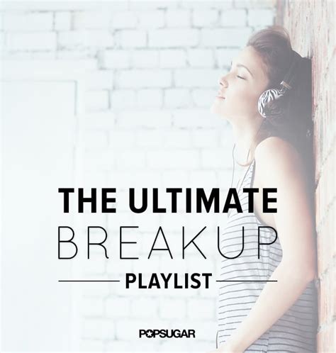 Best Breakup Songs Popsugar Love And Sex