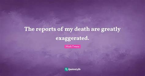 The Reports Of My Death Are Greatly Exaggerated Quote By Mark Twain