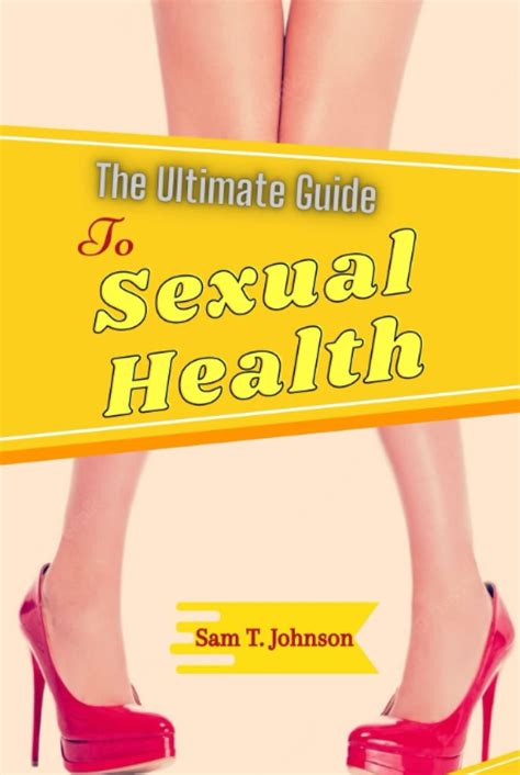 The Ultimate Guide To Sexual Health The Complete Solution To