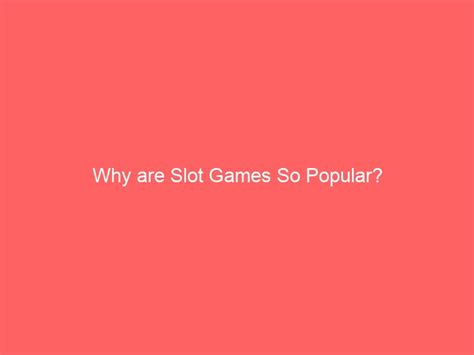 Why Are Slot Games So Popular Adherents