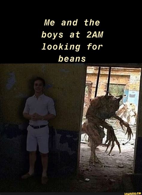 Me And The Boys At 2am Looking For Beans Ifunny