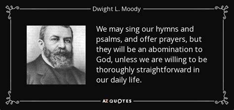 Dwight L Moody Quote We May Sing Our Hymns And Psalms And Offer