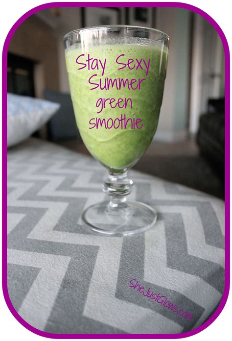 Stay Sexy Summer Green Smoothie She Just Glows