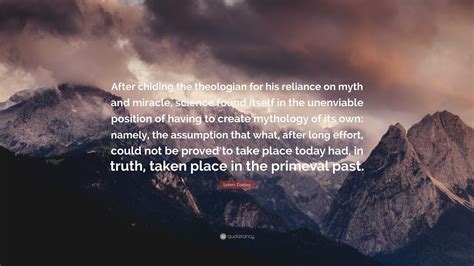 Loren Eiseley Quote “after Chiding The Theologian For His Reliance On