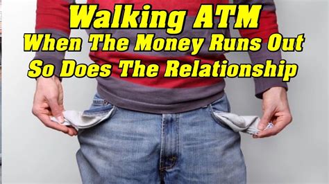Walking Atm When The Money Runs Out So Does The Relationship Youtube