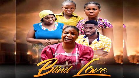 blind love new hit movie 2020 latest nigerian nollywood movies full hd youtube