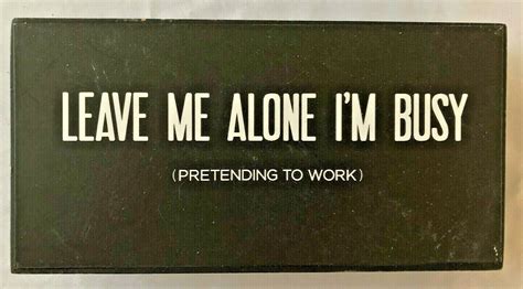 Humor 4x8 Sign Leave Me Alone Im Busy Pretending To Work Ebay