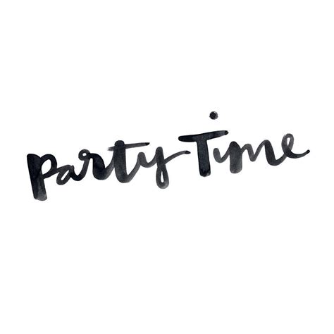 Party Time Bree Mcdonaldsecretweaponcreative Party Time Quotes