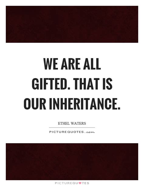 We Are All Ted That Is Our Inheritance Picture Quotes