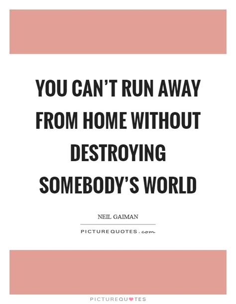 Away from home is a phrase with specific meaning to the internal revenue service (irs). Neil Gaiman Quotes & Sayings (783 Quotations)