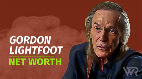 Gordon Lightfoot Net Worth Achievements Updated Wealth Rector