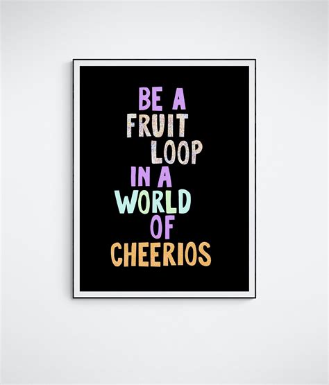 Be A Fruit Loop In A World Of Cheerios Wall Art Quote Wall Etsy Uk
