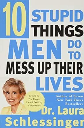 Ten Stupid Things Men Do To Mess Up By Schlessinger Laura