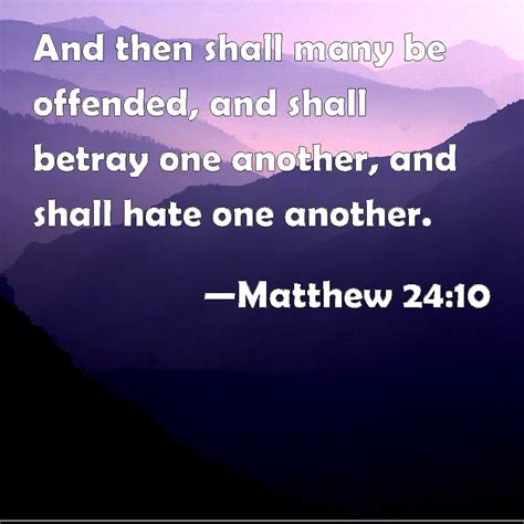 Matthew 2410 And Then Shall Many Be Offended And Shall Betray One Another And Shall Hate One