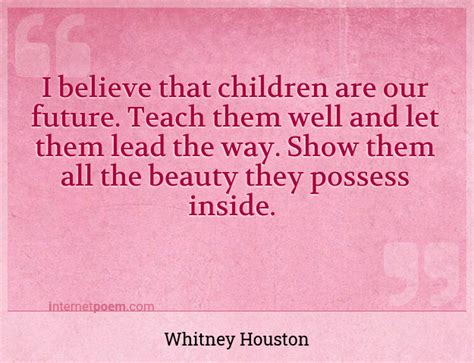 I Believe That Children Are Our Future Teach Them We 1