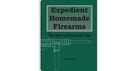 Expedient Homemade Firearms The 9mm Submachine Gun By Pa Luty