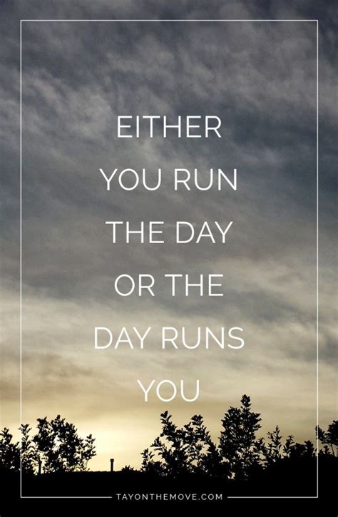 Wednesday Wisdom Either You Run The Day Or Be