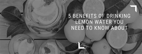 5 benefits of drinking lemon water you need to know about