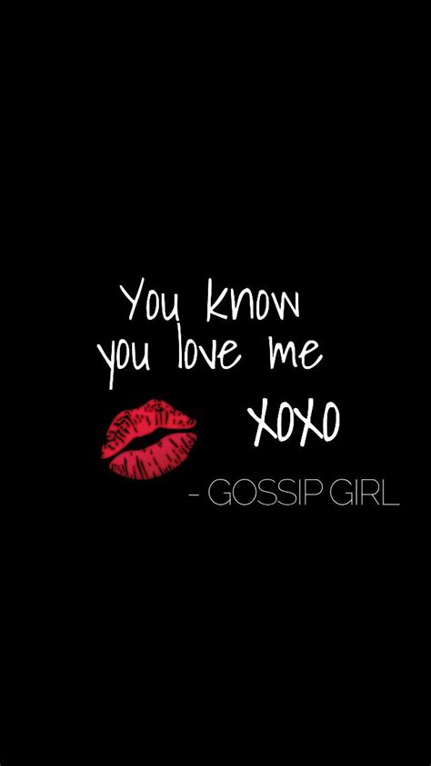 you know you love me xoxo gossip girl 💋 gossipgirl inspirerende citaten poster ideeën