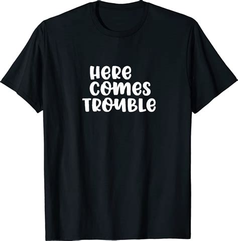 Here Comes Trouble Design T Shirt Clothing