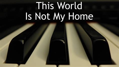 This World Is Not My Home Piano Instrumental Hymn With Lyrics Youtube