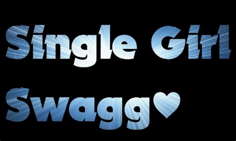 Which is your favorite from this list of single quotes for girl? Single Girl Swag Quotes. QuotesGram