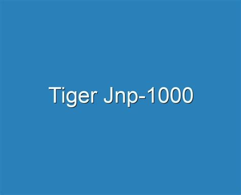 20 Best Tiger Jnp 1000 2023 Reviews