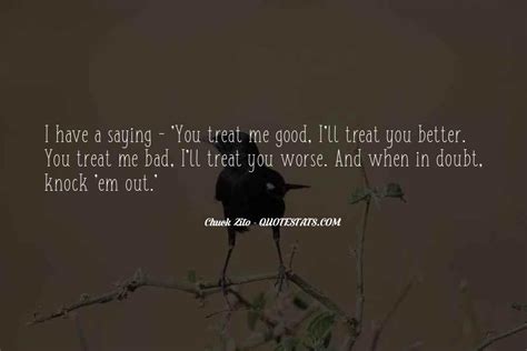 Top 54 Ill Treat You The Way You Treat Me Quotes Famous Quotes