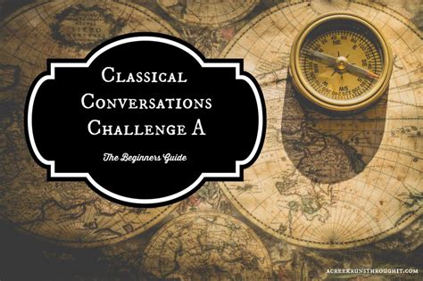 The Beginners Guide To Classical Conversations Challenge A A Creek Runs Through It
