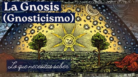 La Gnosis El Gnosticismo Lo Que Necesitas Saber Youtube