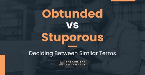 Obtunded Vs Stuporous Deciding Between Similar Terms