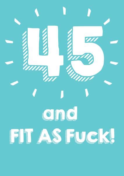 45 And Fit As Fuck Happy Birthday Card Thortful