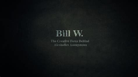 Bill W The Creative Force Behind Alcoholics Anonymous Bill W