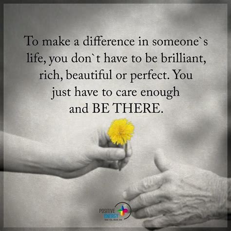 To Make Difference In Someones Life You Dont Have To Be Brilliant