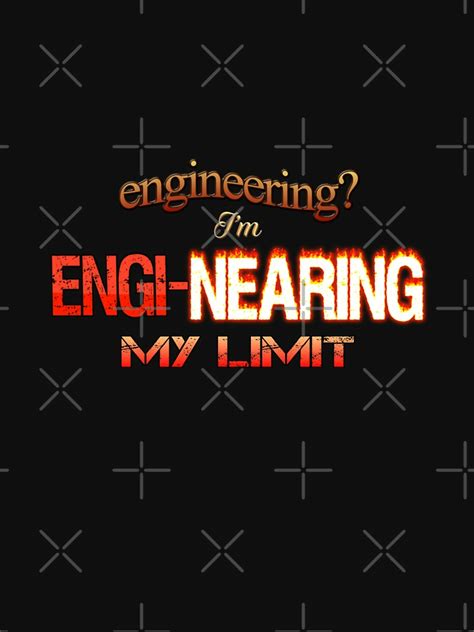 Engineering Im Engi Nearing My Limit Engineer Pun From Redbubble