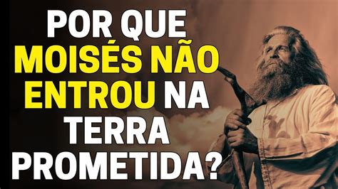 Por Que Moises Não Entrou Na Terra Prometida