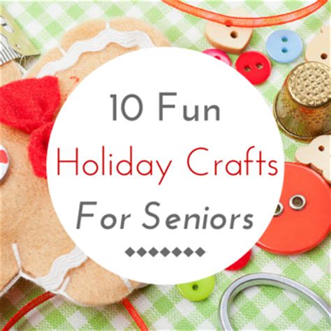 Here are 10 activities for seniors with dementia that make living with the disease easier. Easy Holiday Crafts - SeniorAdvisor.com Blog
