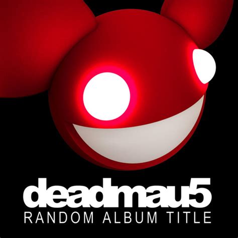 Random Album Title Deadmau5 匿名旅行者