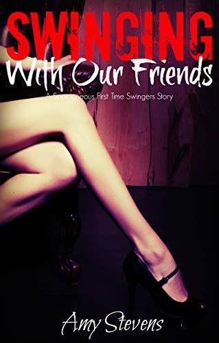 Swinging With Our Friends A Spontaneous First Time Swingers Story Kindle Edition By Stevens