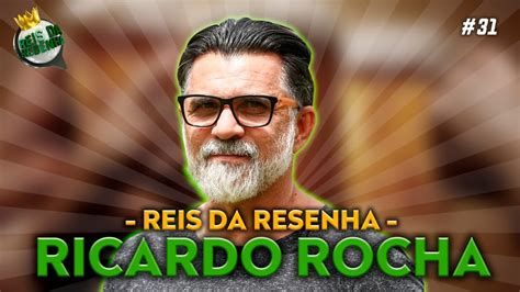 Ricardo Rocha Podcast Reis Da Resenha 31 Youtube
