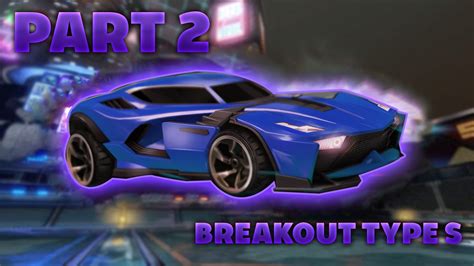 Rocket League Part 2 Breakout Type S Youtube