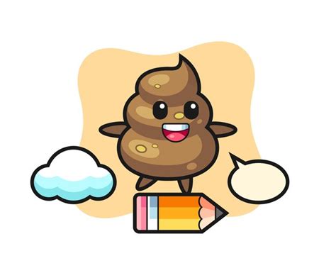 Premium Vector Poop Mascot Illustration Riding On A Giant Pencil