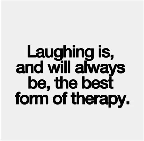 Laughter Is The Best Medicine Its Good Medicine For The Soul Laughter Quotes Medicine