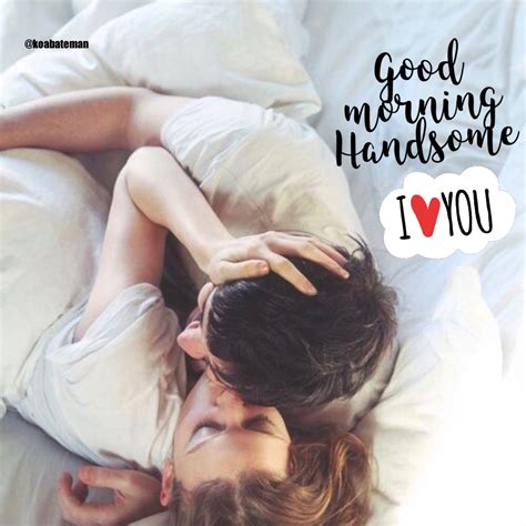 A Man And Woman Laying In Bed With The Words Good Morning Handsome I Love You