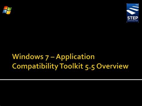 Windows 7 Application Compatibility Toolkit 55 Overview