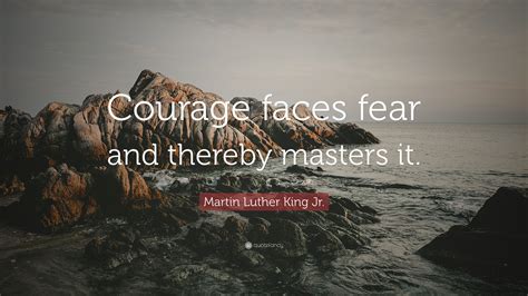 Martin Luther King Jr Quote Courage Faces Fear And