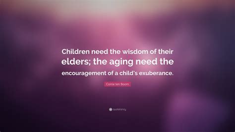 Corrie ten Boom Quote: “Children need the wisdom of their elders; the