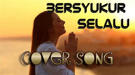 Cover Lagu Rohani Bersyukur Selalu Youtube