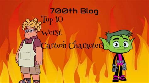 700th Blog Top 10 Worst Cartoon Characters Cartoon Amino